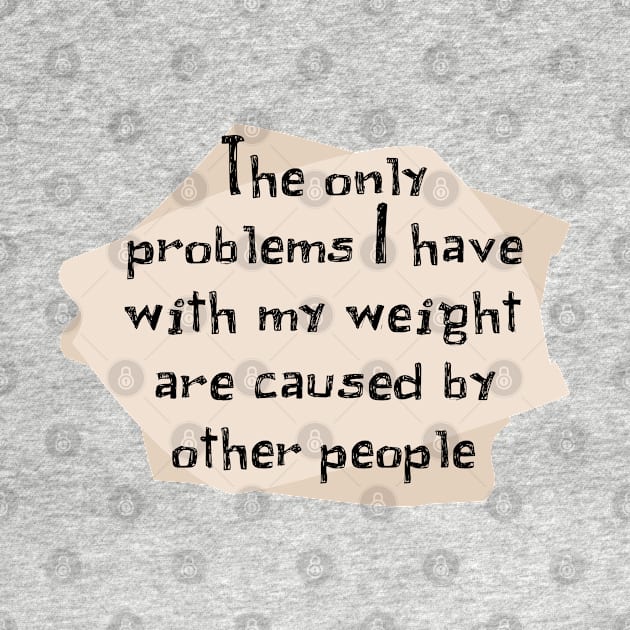 The only problems I have with my weight by SnarkCentral